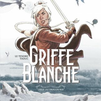 Griffe Blanche tome 01, L'Oeuf du Dragon Roi