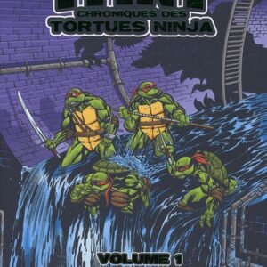 TMNT Chroniques des Tortues Ninja Volume 01